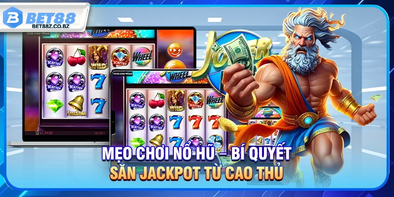 Mẹo Chơi Nổ Hũ – Bí Quyết Săn Jackpot Từ Cao Thủ Bet88 1 Mẹo Chơi Nổ Hũ – Bí Quyết Săn Jackpot Từ Cao Thủ