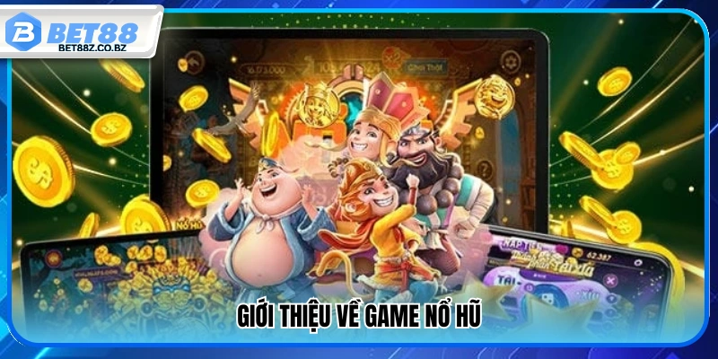 Mẹo Chơi Nổ Hũ – Bí Quyết Săn Jackpot Từ Cao Thủ Bet88 2 Khái quát về trò chơi nổ hũ