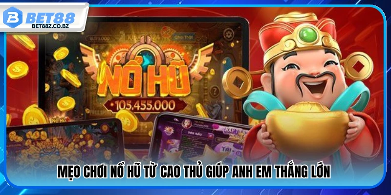 Mẹo Chơi Nổ Hũ – Bí Quyết Săn Jackpot Từ Cao Thủ Bet88 3 Mẹo chơi nổ hũ từ cao thủ giúp người chơi thắng lớn