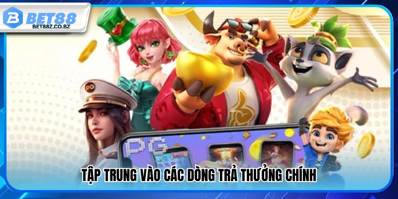Mẹo Chơi Nổ Hũ – Bí Quyết Săn Jackpot Từ Cao Thủ Bet88 4 Chú trọng vào các dòng trả thưởng quan trọng