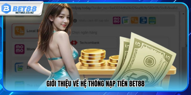 Nạp Tiền Bet88 – Giao Dịch Siêu Tốc Đa Dạng Phương Thức 2 Khái quát các phương thức nạp tiền Bet88