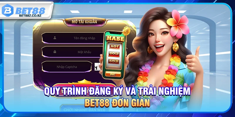 Quy trình đăng ký và trải nghiệm Bet88 đơn giản 
