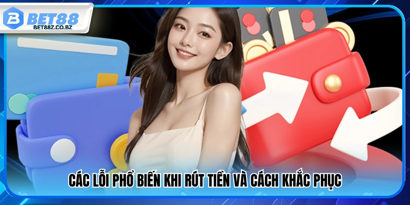 Các vấn đề khi rút tiền Bet88 và cách giải quyết